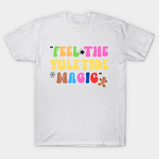 Feel the Yuletide Magic T-Shirt by Apotis